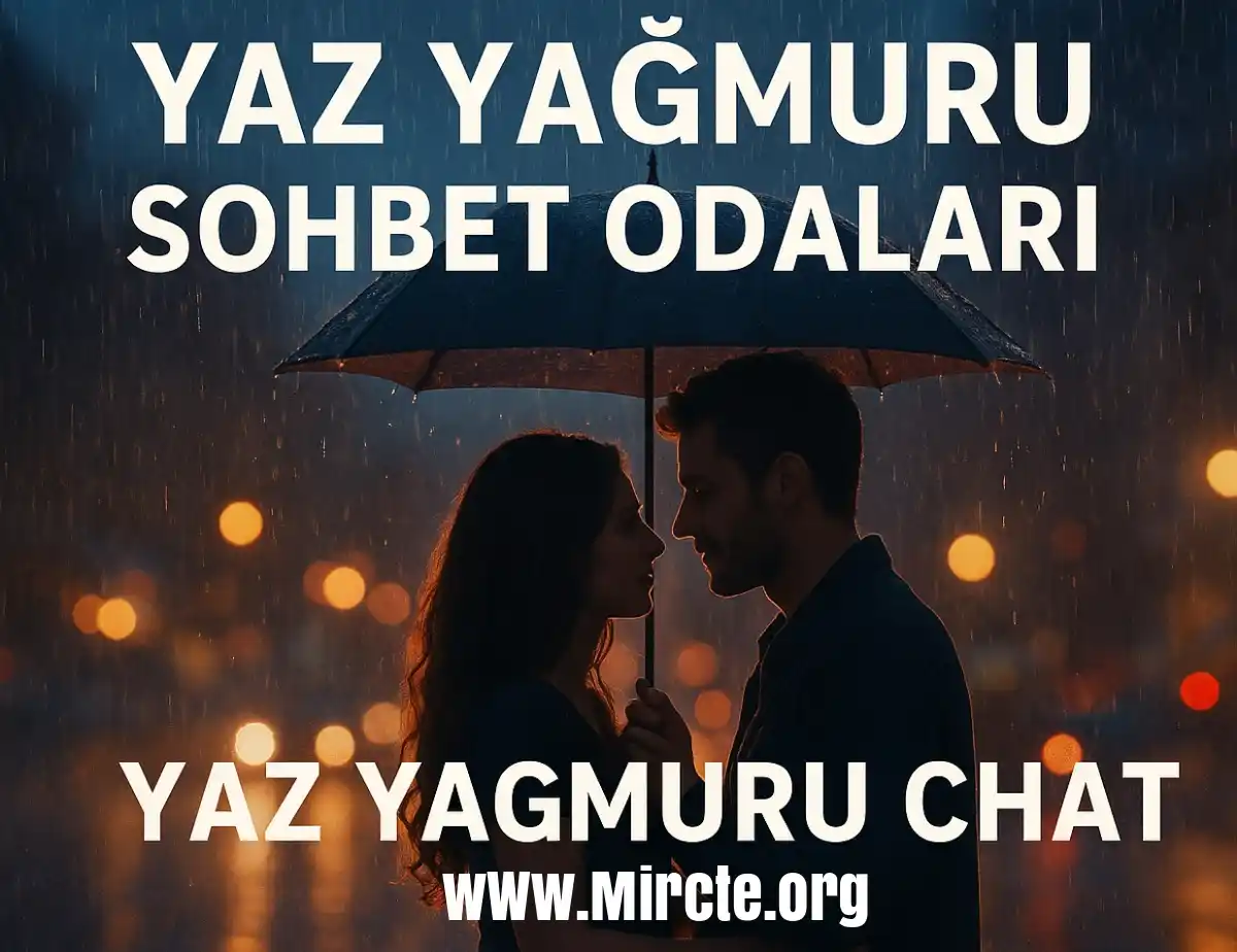 Yaz Yağmuru Sohbet Odaları Yaz Yağmuru Sohbet Odaları