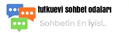 Tutku Evi sohbet odası